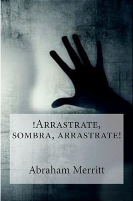 Arrastrate, Sombra, Arrastrate!-..