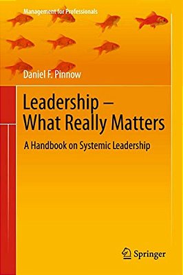 Leadership - What Really Matters: A Handbook On Systemic Leadership-..