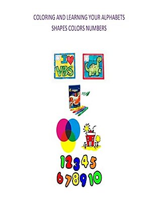 Coloring And Learning Your Alphabets, Shapes, Colors And Numbers-..