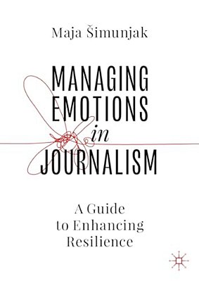Managing Emotions In Journalism: A Guide To Enhancing Resilience-..