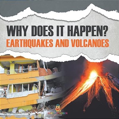 Why Does It Happen?: Earthquakes And Volcanoes-..
