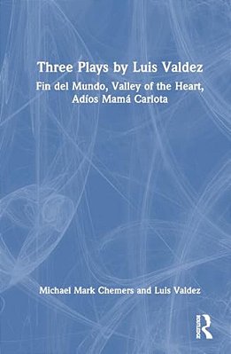 Three Plays By Luis Valdez: Fin Del Mundo, Valley Of The Heart, Adíos Mamá Carlota-..