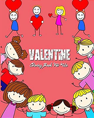 Valentine Coloring Book For Kids: Super Fun Coloring Books For Kids Filled With Hearts, Flowers, Lovely Animals, Cupid And More-..
