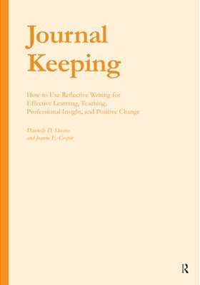 Journal Keeping: How To Use Reflective Writing For Learning, Teaching, Professional Insight And Positive Change-..