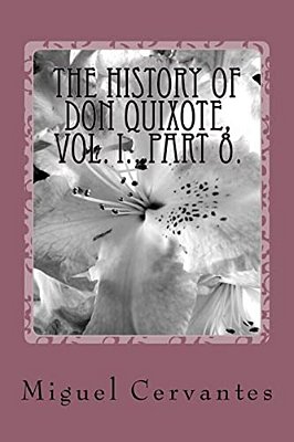 The History Of Don Quixote, Vol. I., Part 8. -..