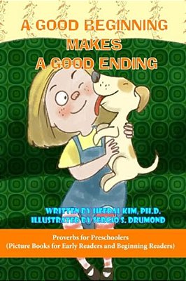 A Good Beginning Makes A Good Ending: Picture Books For Early Readers And Beginning Readers: Proverbs For Preschoolers-..