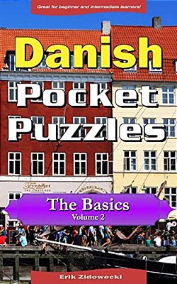 Danish Pocket Puzzles - The Basics - Volume 2: A Collection Of Puzzles And Quizzes To Aid Your Language Learning-..
