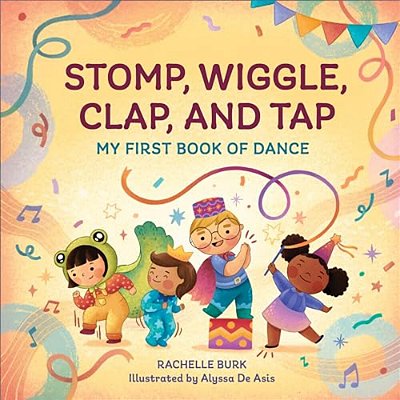 Stomp, Wiggle, Clap, And Tap: My First Book Of Dance-..