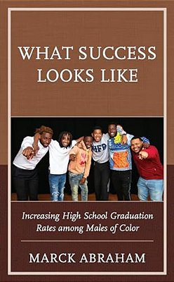 What Success Looks Like: Increasing High School Graduation Rates Among Males Of Color-..