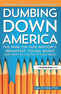 Dumbing Down America: The War On Our Nation's Brightest Young Minds-..