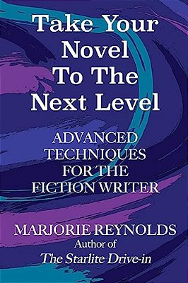Take Your Novel To The Next Level: Advanced Techniques For The Fiction Writer-..
