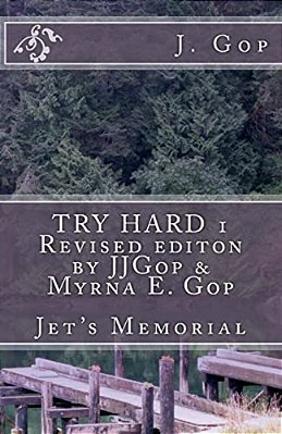 Try Hard 1 Revised Editon By Jjgop & Myrna E. Gop: Jet's Memorial-..