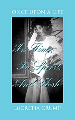 Once Upon A Life In Time, In Spirit, And Flesh-..