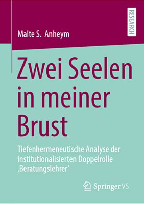 Zwei Seelen In Meiner Brust: Tiefenhermeneutische Analyse Der Institutionalisierten Doppelrolle 'Beratungslehrer'-..