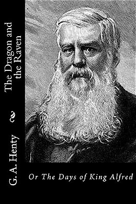 The Dragon And The Raven: Or The Days Of King Alfred-..