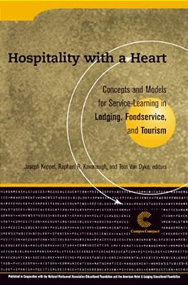 Hospitality With A Heart: Concepts And Models For Service-Learning In Lodging, Foodservice, And Tourism-..