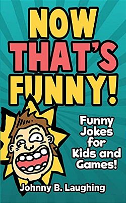 Now That's Funny!: Funny Jokes For Kids-..