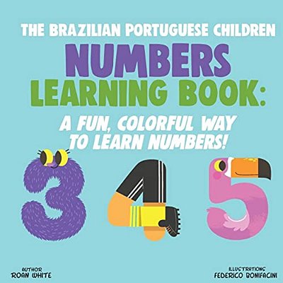 The Brazilian Portuguese Children Numbers Learning Book: A Fun, Colorful Way To Learn Numbers!-..