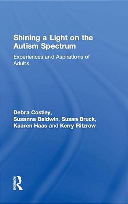 Shining A Light On The Autism Spectrum: Experiences And Aspirations Of Adults-..