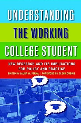 Understanding The Working College Student: New Research And Its Implications For Policy And Practice-..