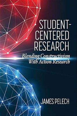 Student-Centered Research: Blending Constructivismwith Action Research-..
