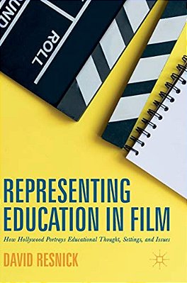 Representing Education In Film: How Hollywood Portrays Educational Thought, Settings, And Issues-..