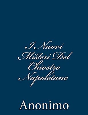I Nuovi Misteri Del Chiostro Napoletano: Scritti Da Un'Ex Monaca E Pubblicati Dall'Abate-..