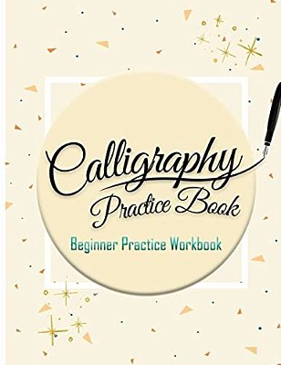 Calligraphy Practice Book: Beginner Practice Workbook: Capital & Small Letter Calligraphy Alphabet For Letter Practice Pages Form 4 Paper Type (A-..