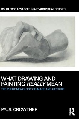 What Drawing And Painting Really Mean: The Phenomenology Of Image And Gesture-..
