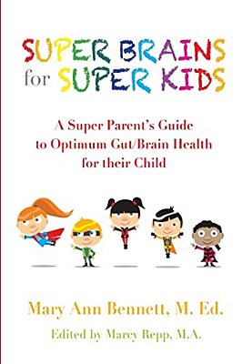 Super Brains For Super Kids: A Super Parent's Guide To Optimum Gut/Brain Health For Their Child-..