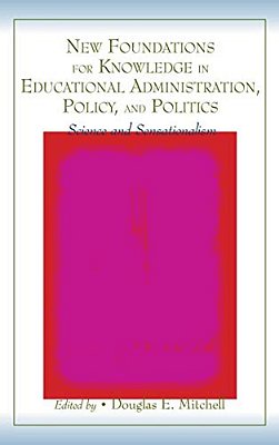 New Foundations For Knowledge In Educational Administration, Policy, And Politics: Science And Sensationalism-..