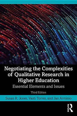 Negotiating The Complexities Of Qualitative Research In Higher Education: Essential Elements And Issues-..