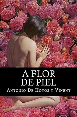 A Flor De Piel: A Flor De Piel De Hoyos Y Vinent, Antonio-..