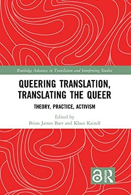 Queering Translation, Translating The Queer: Theory, Practice, Activism-..