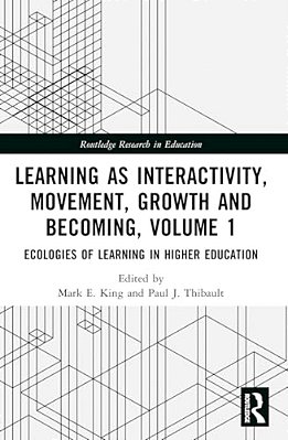 Learning As Interactivity, Movement, Growth And Becoming, Volume 1: Ecologies Of Learning In Higher Education-..