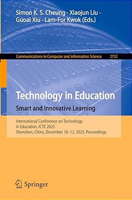 Technology In Education. Smart And Innovative Learning: International Conference On Technology In Education, Icte 2025, Shenzhen, China, December 10-1-..