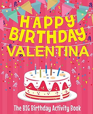 Happy Birthday Valentina - The Big Birthday Activity Book: (Personalized Children's Activity Book)-..