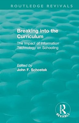 Breaking Into The Curriculum: The Impact Of Information Technology On Schooling-..