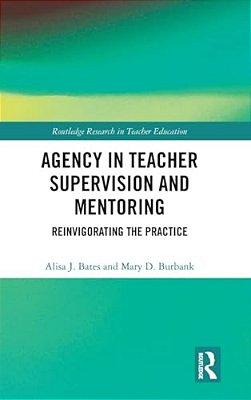Agency In Teacher Supervision And Mentoring: Reinvigorating The Practice-..