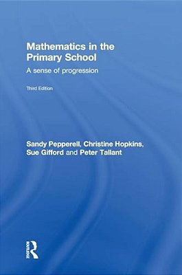 Mathematics In The Primary School: A Sense Of Progression-..