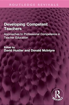 Developing Competent Teachers: Approaches To Professional Competence In Teacher Education-..