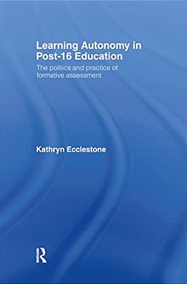 Learning Autonomy In Post-16 Education: The Policy And Practice Of Formative Assessment-..