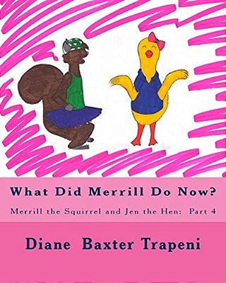 What Did Merrill Do Now?: Merrill The Squirrel And Jen The Hen: Part 4-..