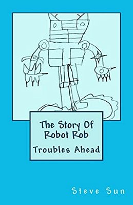The Story Of Robot Rob: Troubles Ahead-..