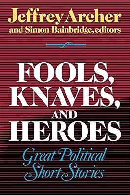 Fools, Knaves And Heroes: Great Political Short Stories-..