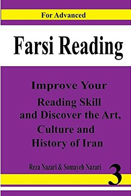Farsi Reading: Improve Your Reading Skill And Discover The Art, Culture And History Of Lran: For Advanced Farsi Learners-..