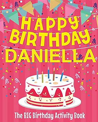 Happy Birthday Daniella - The Big Birthday Activity Book: Personalized Children's Activity Book-..