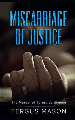 Miscarriage Of Justice: The Murder Of Teresa De Simone-..