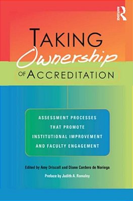 Taking Ownership Of Accreditation: Assessment Processes That Promote Institutional Improvement And Faculty Engagement-..