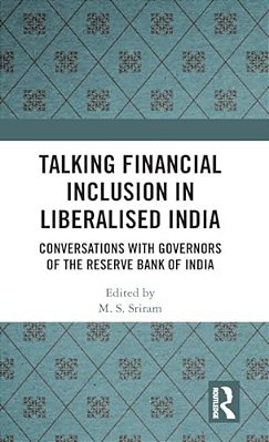 Talking Financial Inclusion In Liberalised India: Conversations With Governors Of The Reserve Bank Of India-..